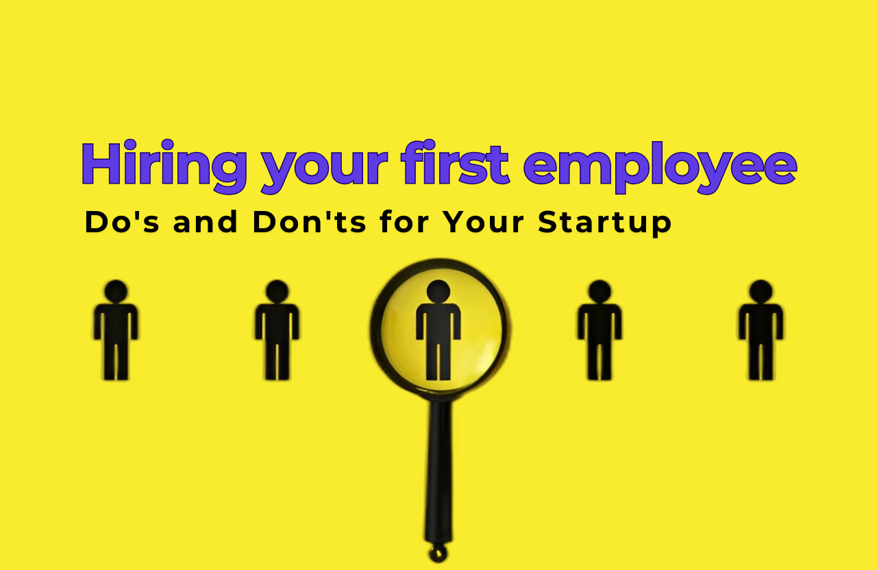 The Do’s and Don’ts of Hiring Your First Employee for Your Startup