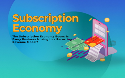 The Subscription Economy Boom Is Every Business Moving to a Recurring Revenue Model