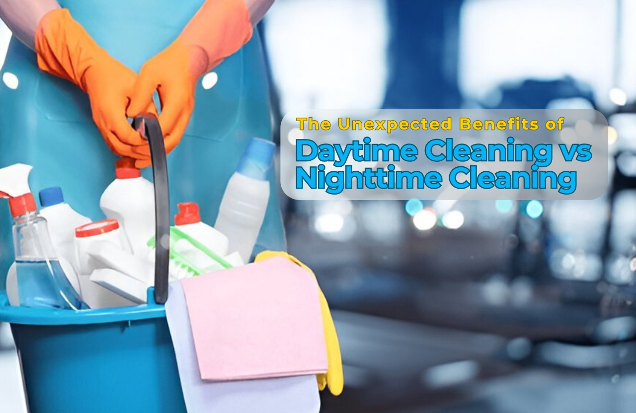 The Unexpected Benefits of Daytime Cleaning vs Nighttime Cleaning