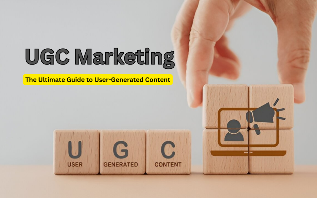 UGC Marketing: The Ultimate Guide to User-Generated Content