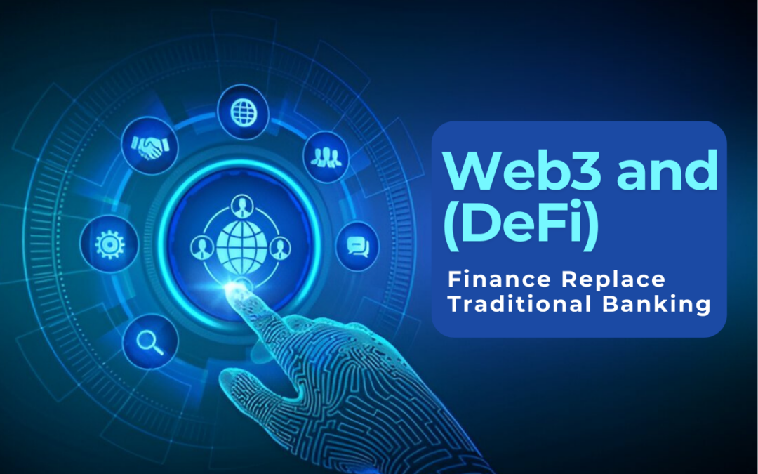 Will Web3 and (DeFi) Decentralized Finance Replace Traditional Banking?