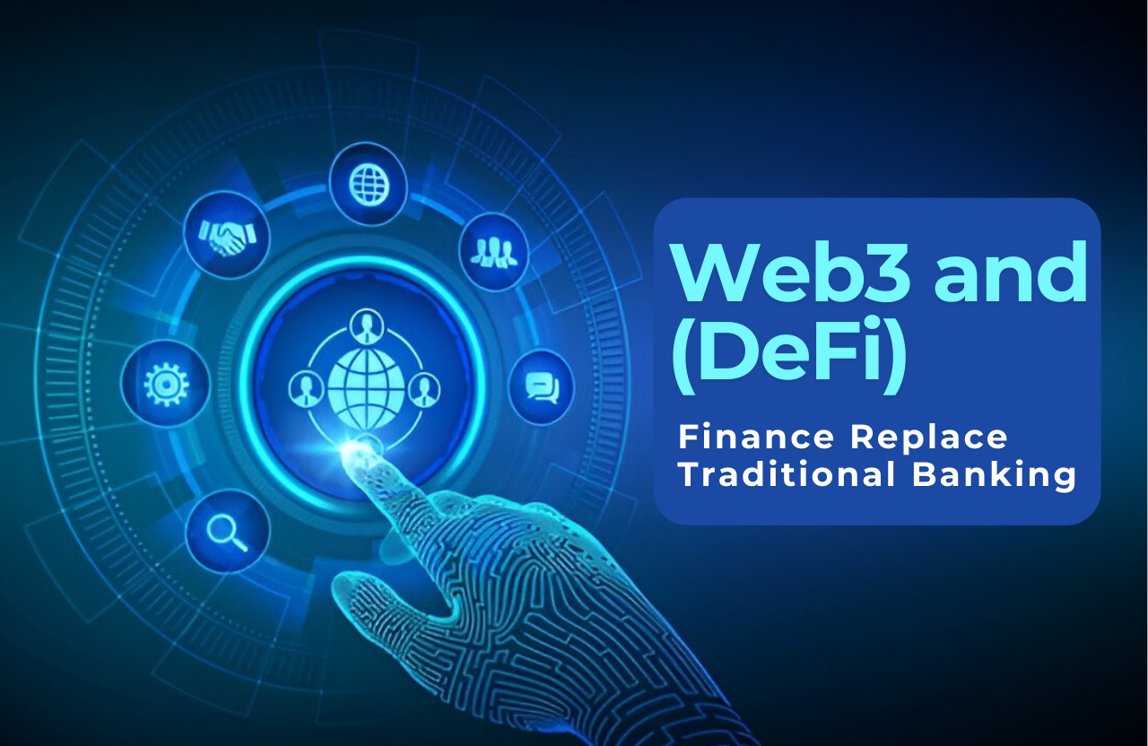 Will Web3 and (DeFi) Decentralized Finance Replace Traditional Banking?