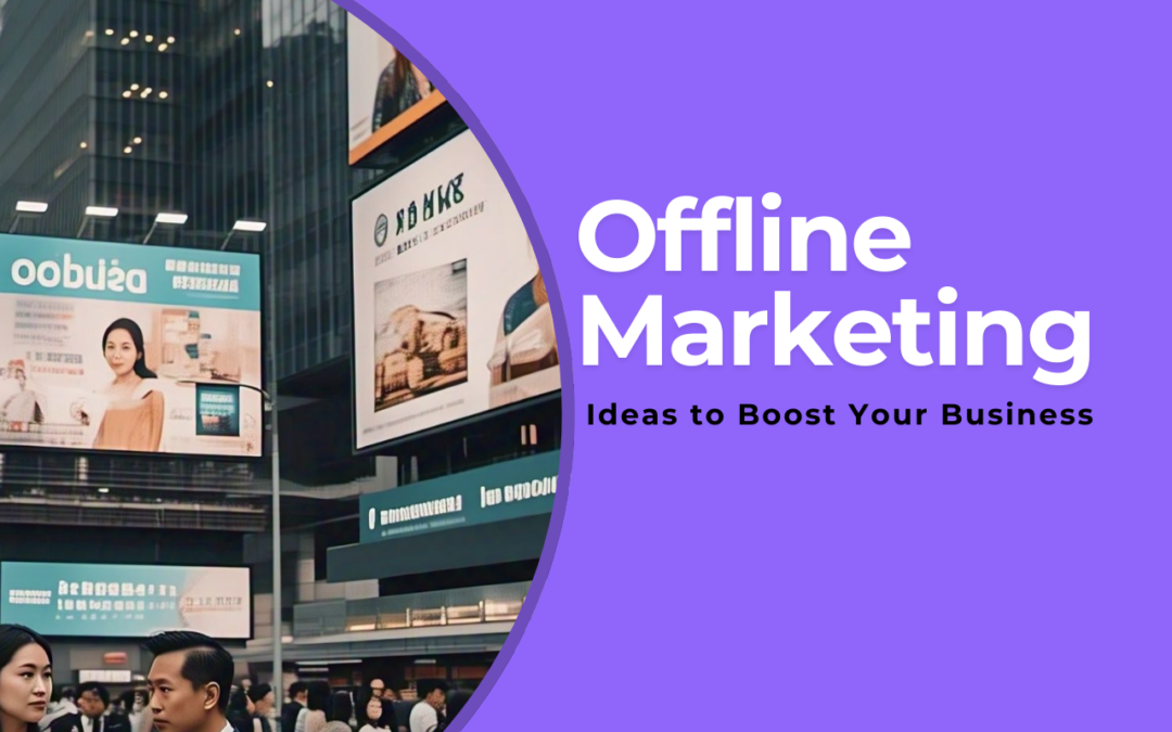 20 Easy Offline Marketing Ideas to Boost Your Business