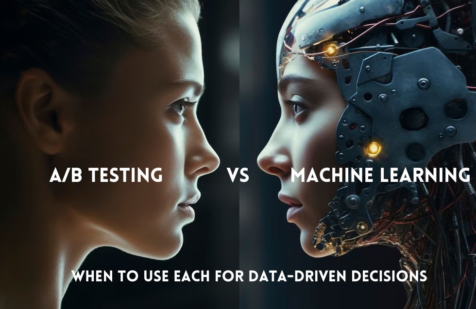 A/B Testing vs. Machine Learning: When to Use Each for Data-Driven Decisions