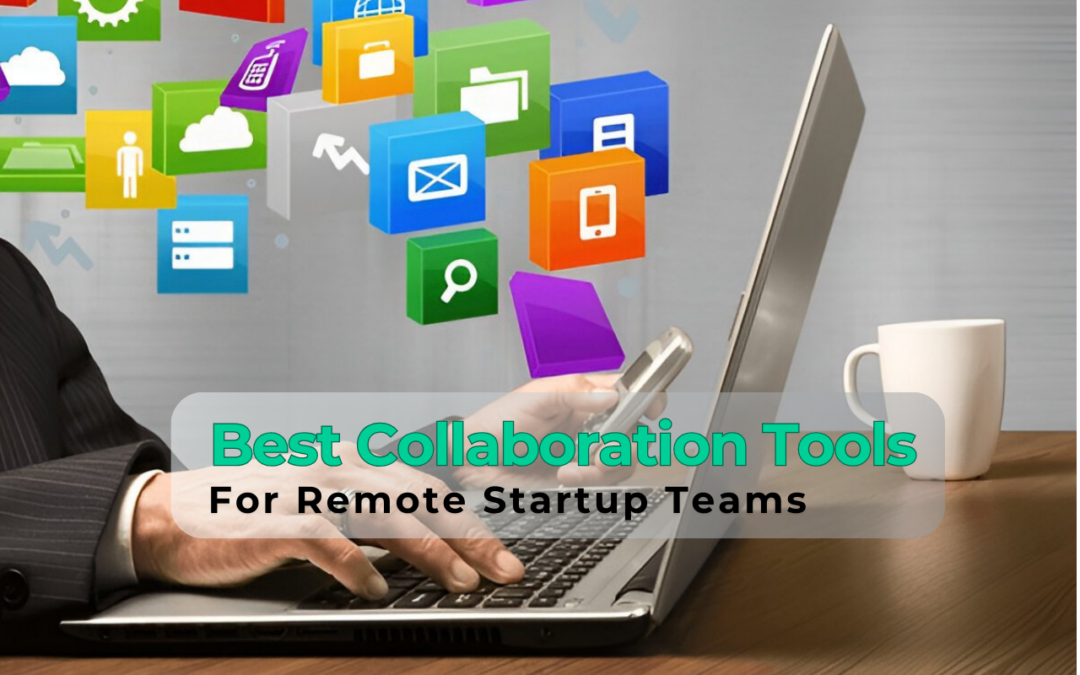 Best Collaboration Tools for Remote Startup Teams