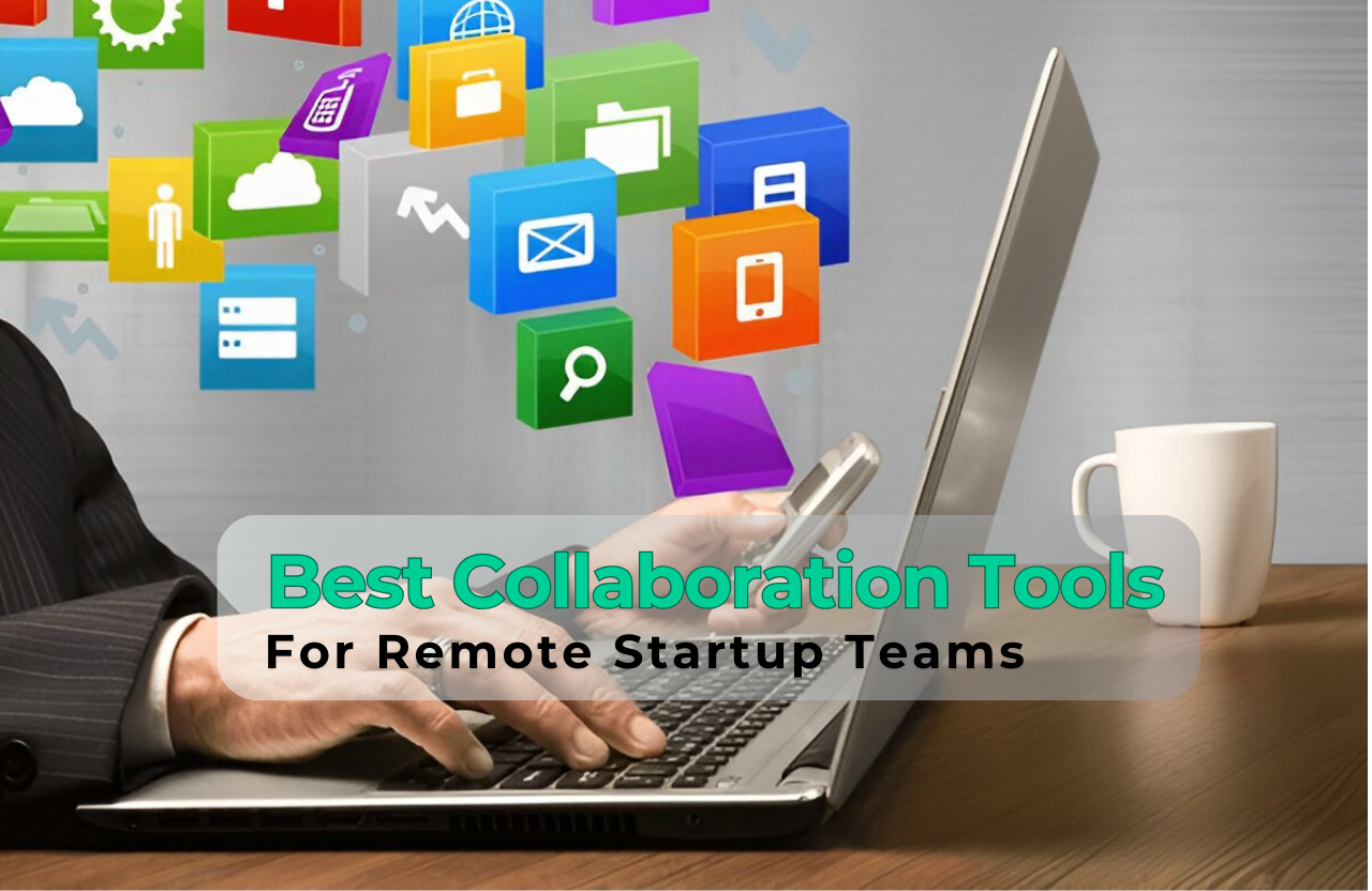 Best Collaboration Tools for Remote Startup Teams