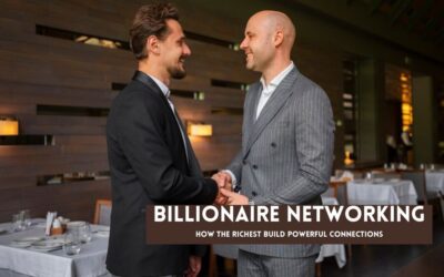 Billionaire Networking: How the Richest Build Powerful Connections