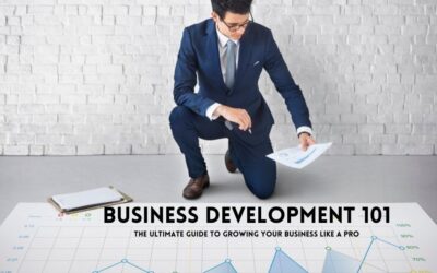 Business Development 101 The Ultimate Guide to Growing Your Business Like a Pro