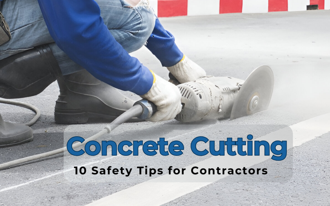 Concrete Cutting: 10 Safety Tips for Contractors