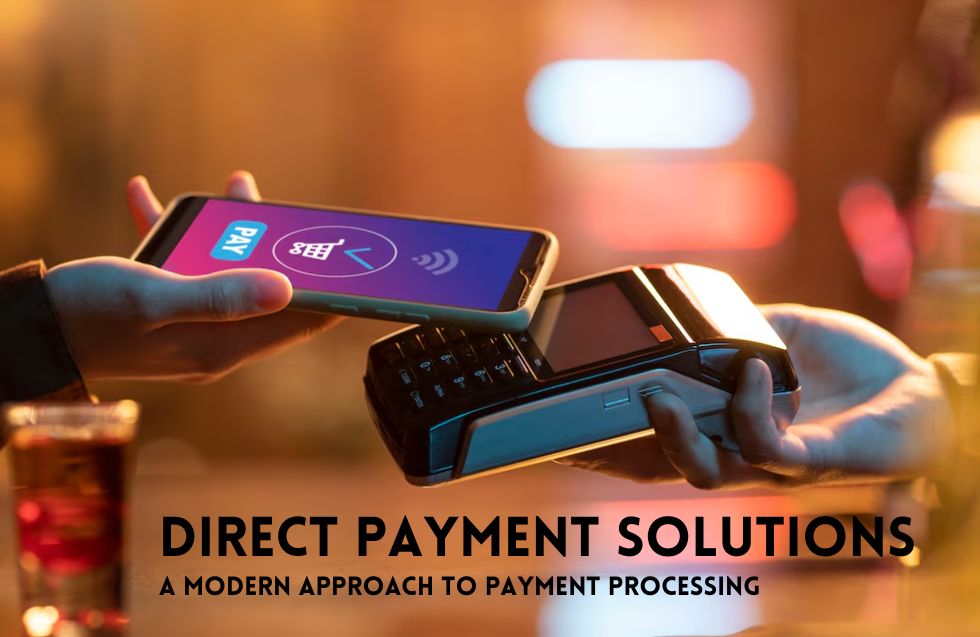 Direct Payment Solutions: A Modern Approach to Payment Processing