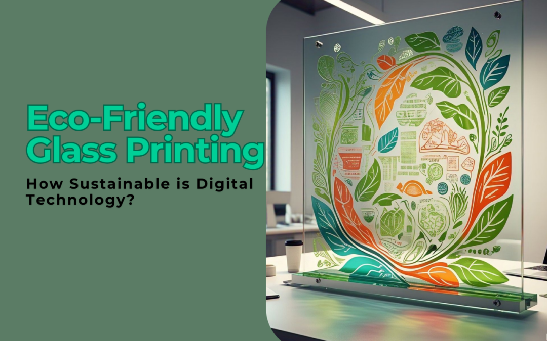 Eco-Friendly Glass Printing: How Sustainable is Digital Technology?