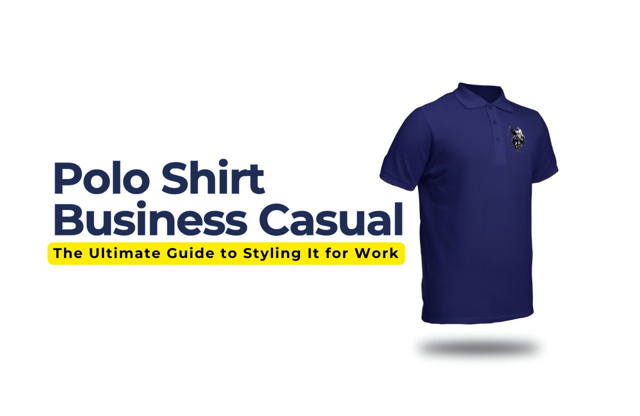 Is a Polo Shirt Business Casual? The Ultimate Guide to Styling It for Work