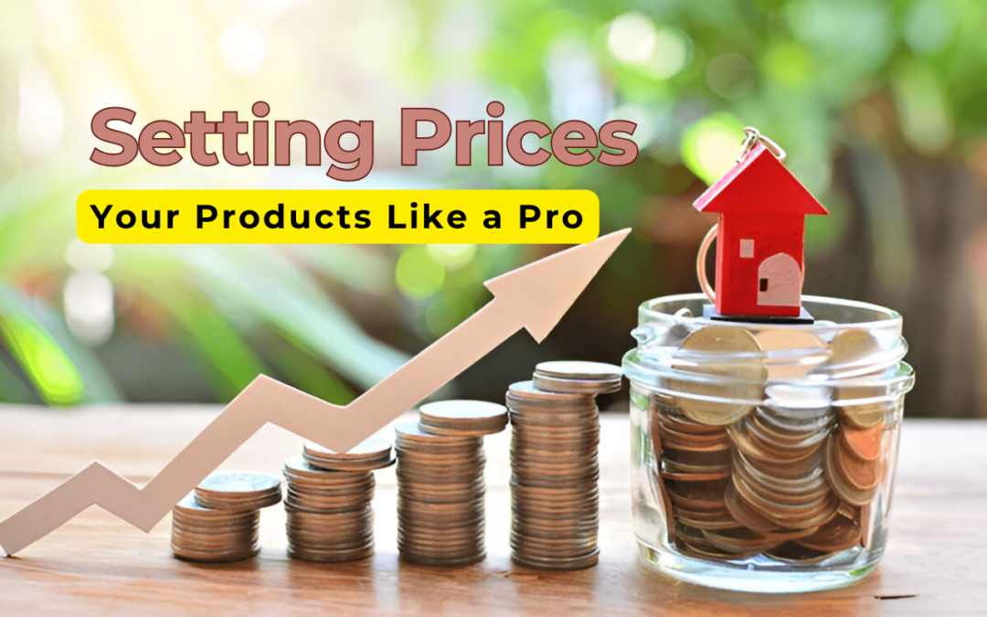 The Complete Guide to Setting Prices for Your Products Like a Pro!