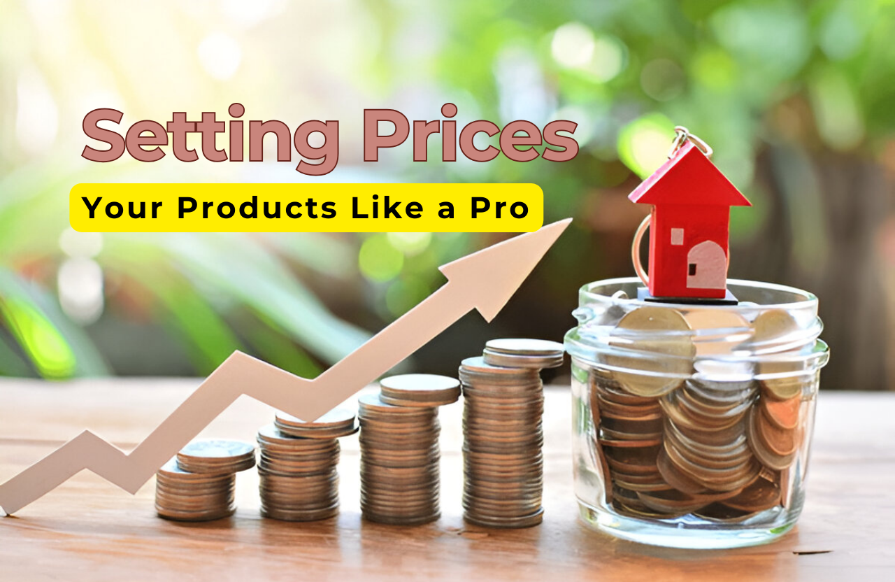 The Complete Guide to Setting Prices for Your Products Like a Pro!