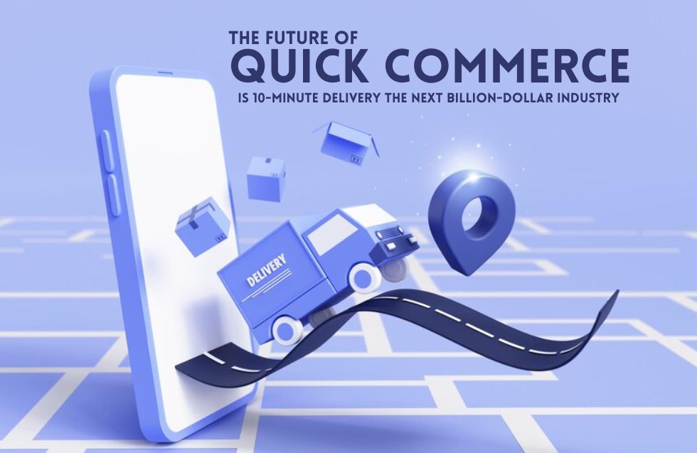 The Future of Quick Commerce: Is 10-Minute Delivery the Next Billion-Dollar Industry?