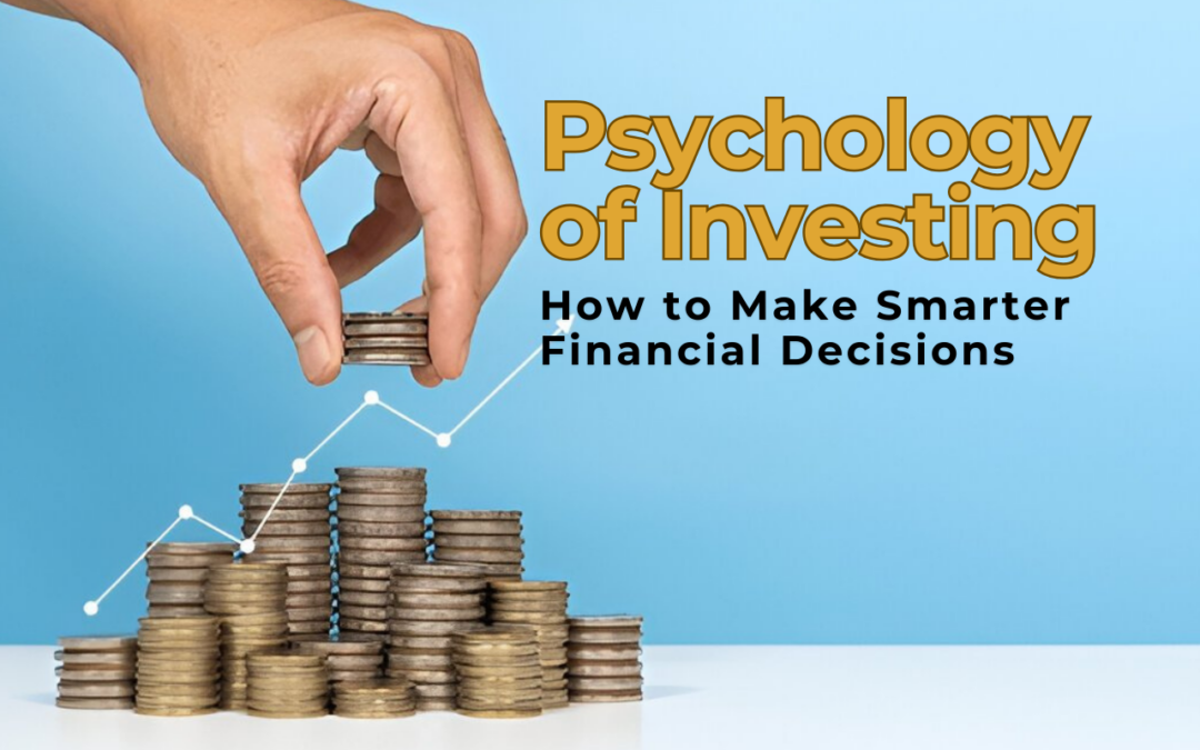 The Psychology of Investing: How to Make Smarter Financial Decisions