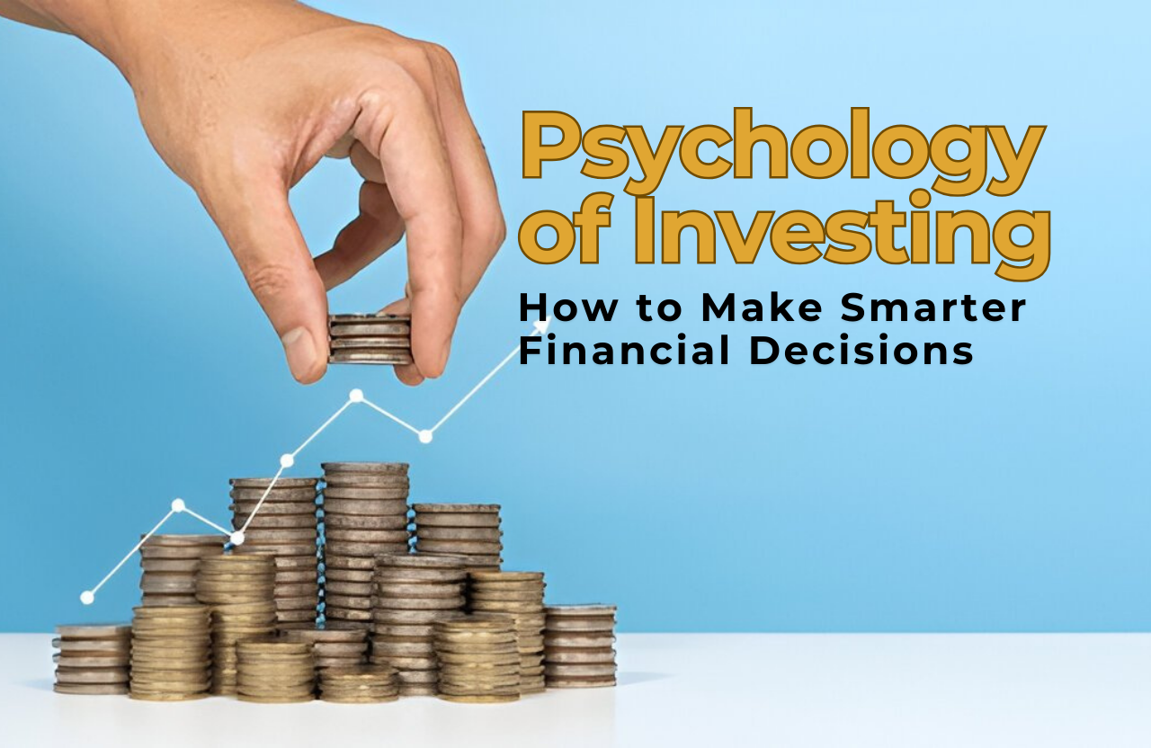 The Psychology of Investing: How to Make Smarter Financial Decisions