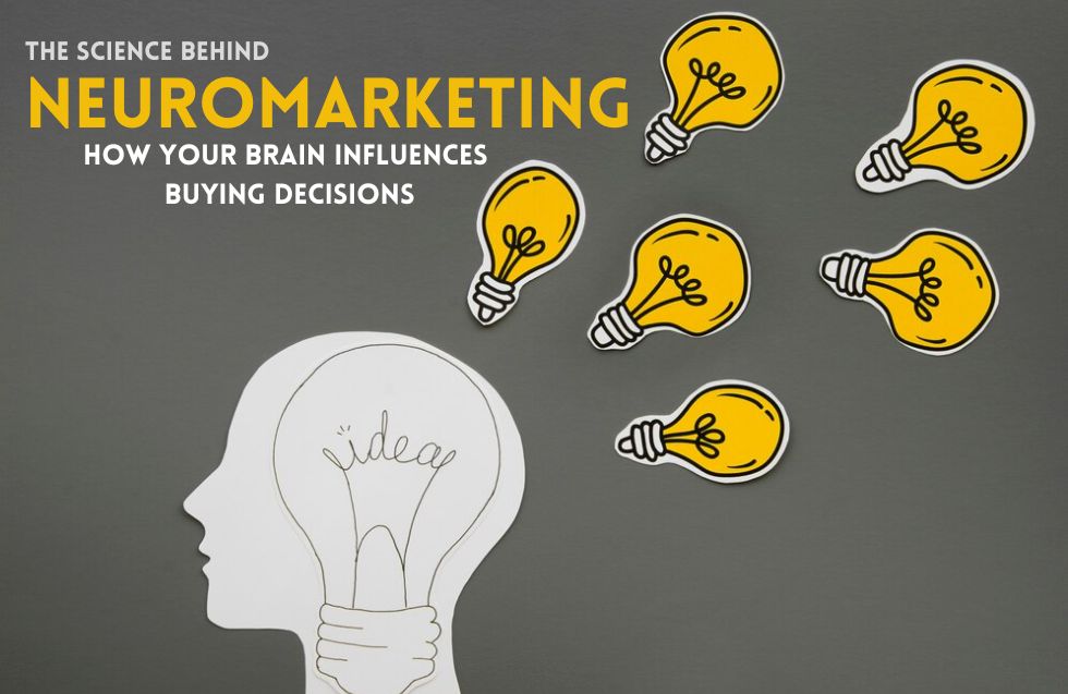 The Science Behind Neuromarketing: How Your Brain Influences Buying Decisions