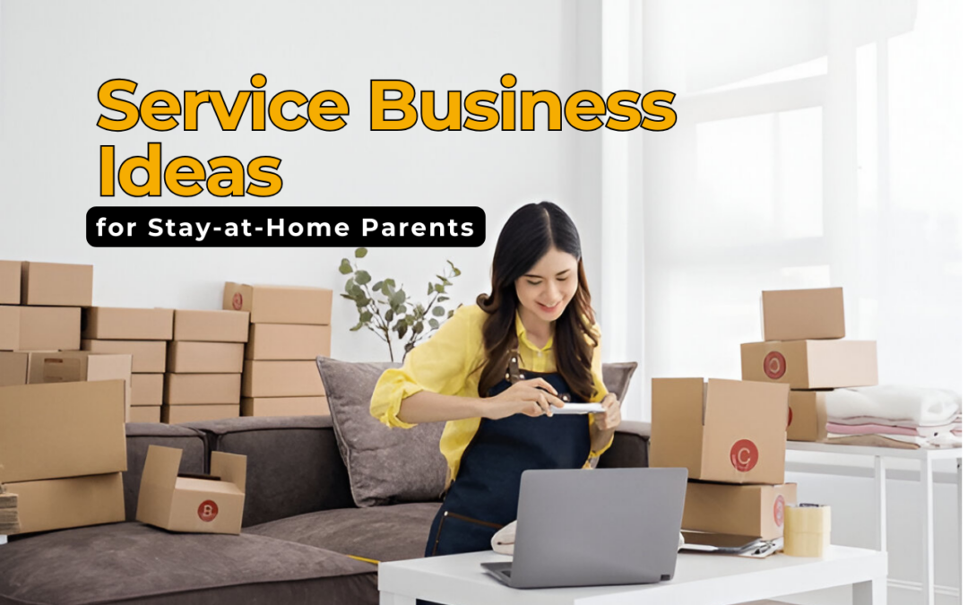 Top Service Business Ideas for Stay-at-Home Parents