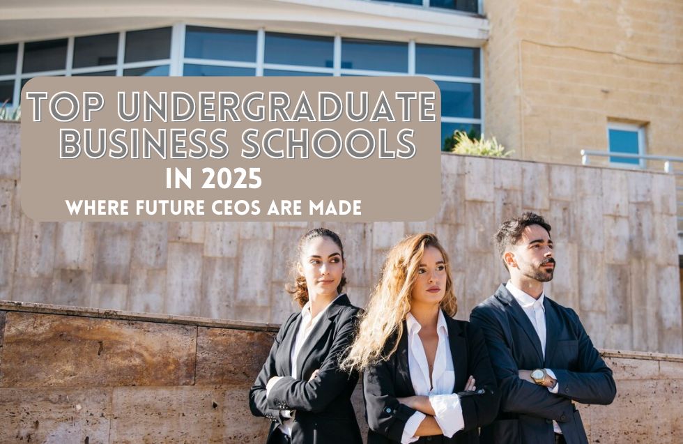 Top Undergraduate Business Schools in 2025: Where Future CEOs Are Made