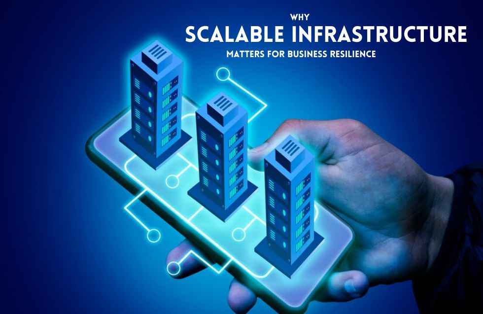 Why Scalable Infrastructure Matters for Business Resilience