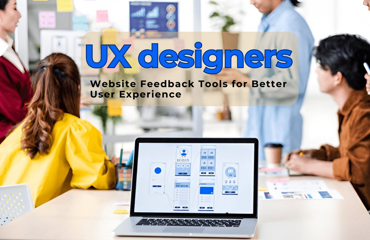 Why UX Designers Rely on Website Feedback Tools for Better User Experience