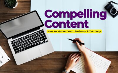 Creating Compelling Content: How to Market Your Business Effectively!
