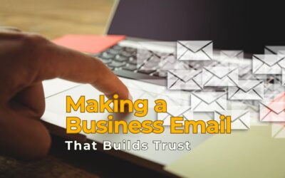 Top Tips for Making a Business Email That Builds Trust