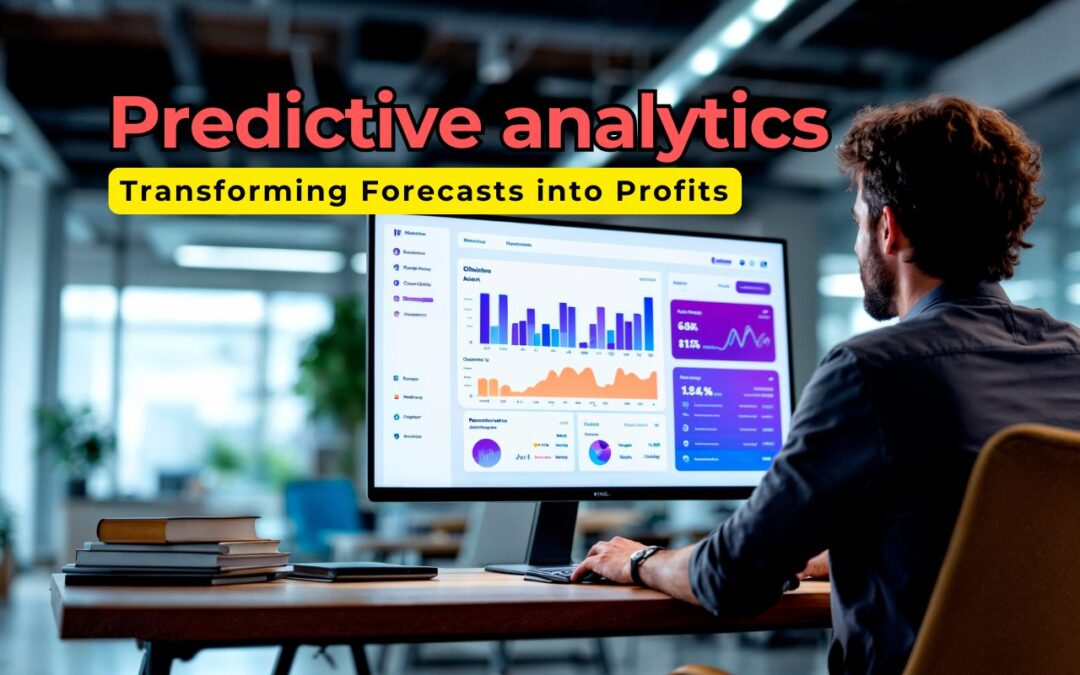 Predictive Analytics in Action: Transforming Forecasts into Profits