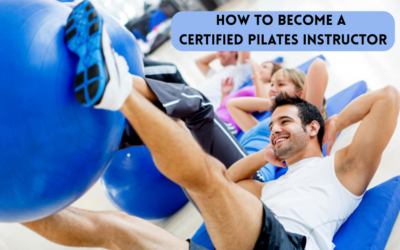 How to Become a Certified Pilates Instructor: A Complete Guide