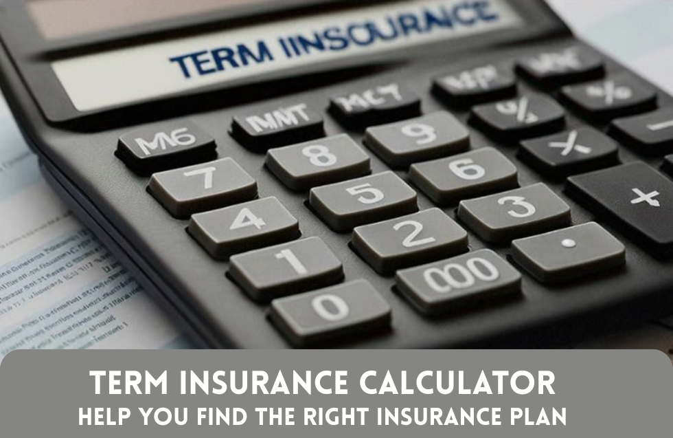 How a Term Insurance Calculator Can Help You Find the Right Insurance Plan